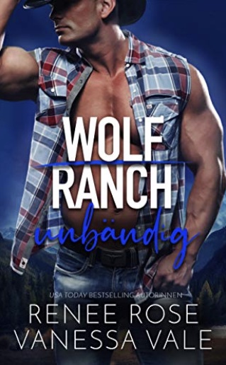 Unbändig (Wolf Ranch 6) (German Edition)