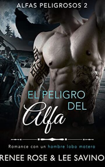 El peligro del alfa: Un romance con un hombre lobo (Alfas Peligrosos nº 2) (Spanish Edition)