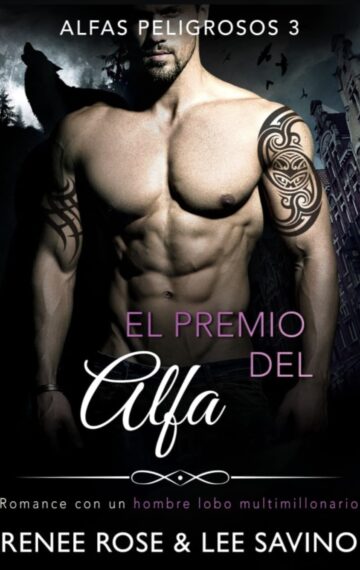 El premio del Alfa: Un romance con un hombre lobo multimillonario (Alfas Peligrosos nº 3) (Spanish Edition)