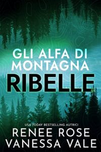 Ribelle (Gli Alfa di Montagna Vol. 2) (Italian Edition) Renee Rose